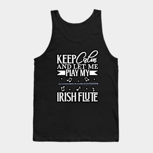 Keep Calm - I play Irish Flute Tank Top